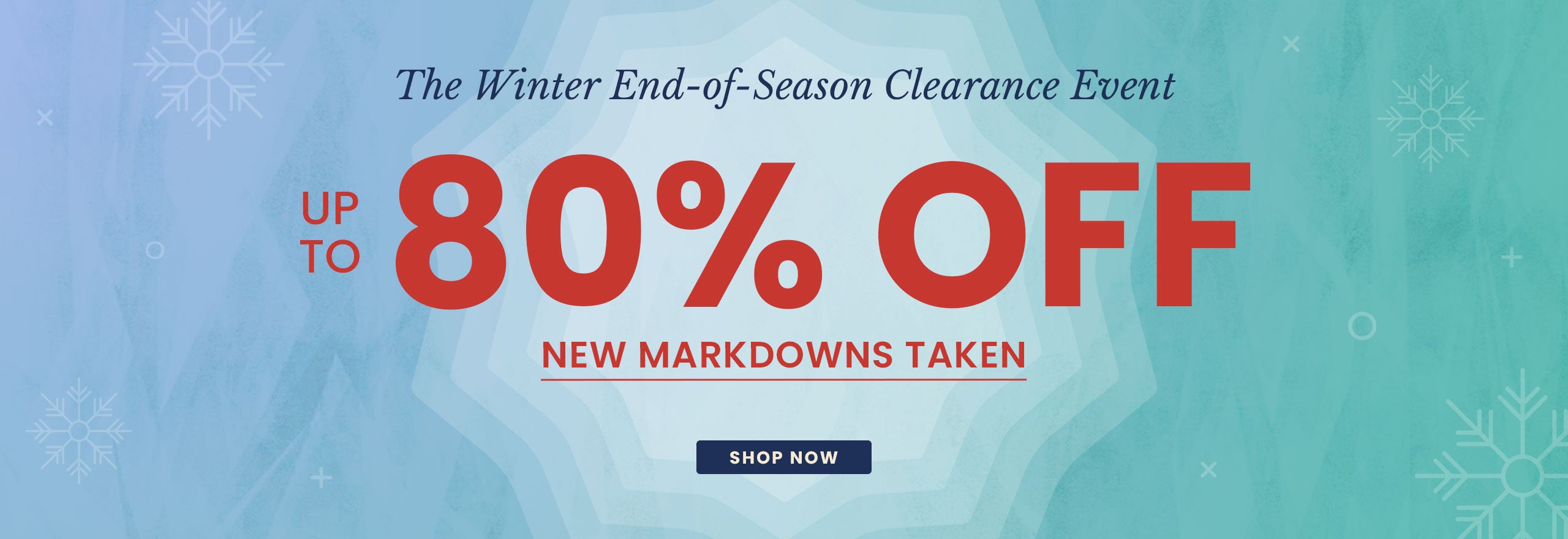 The Winter End-of-Season Clearance Event Up to 80% Off New Markdowns Taken SHOP NOW